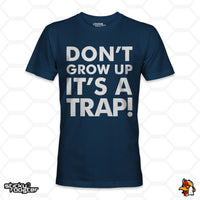 Load image into Gallery viewer, Don&#39;t Grow Up, It&#39;s A Trap! shirt
