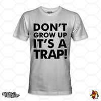 Load image into Gallery viewer, Don&#39;t Grow Up, It&#39;s A Trap! shirt
