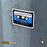 Load image into Gallery viewer, Be Patient With Me, I'm From The 1900s cassette tape sticker