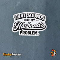 Load image into Gallery viewer, That Sounds Like My Husbands Problem sticker