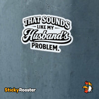 Load image into Gallery viewer, That Sounds Like My Husbands Problem sticker