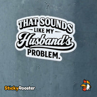 Load image into Gallery viewer, That Sounds Like My Husbands Problem sticker