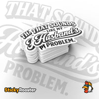 Load image into Gallery viewer, That Sounds Like My Husbands Problem sticker