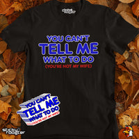 Load image into Gallery viewer, You Can&#39;t Tell Me What To Do shirt
