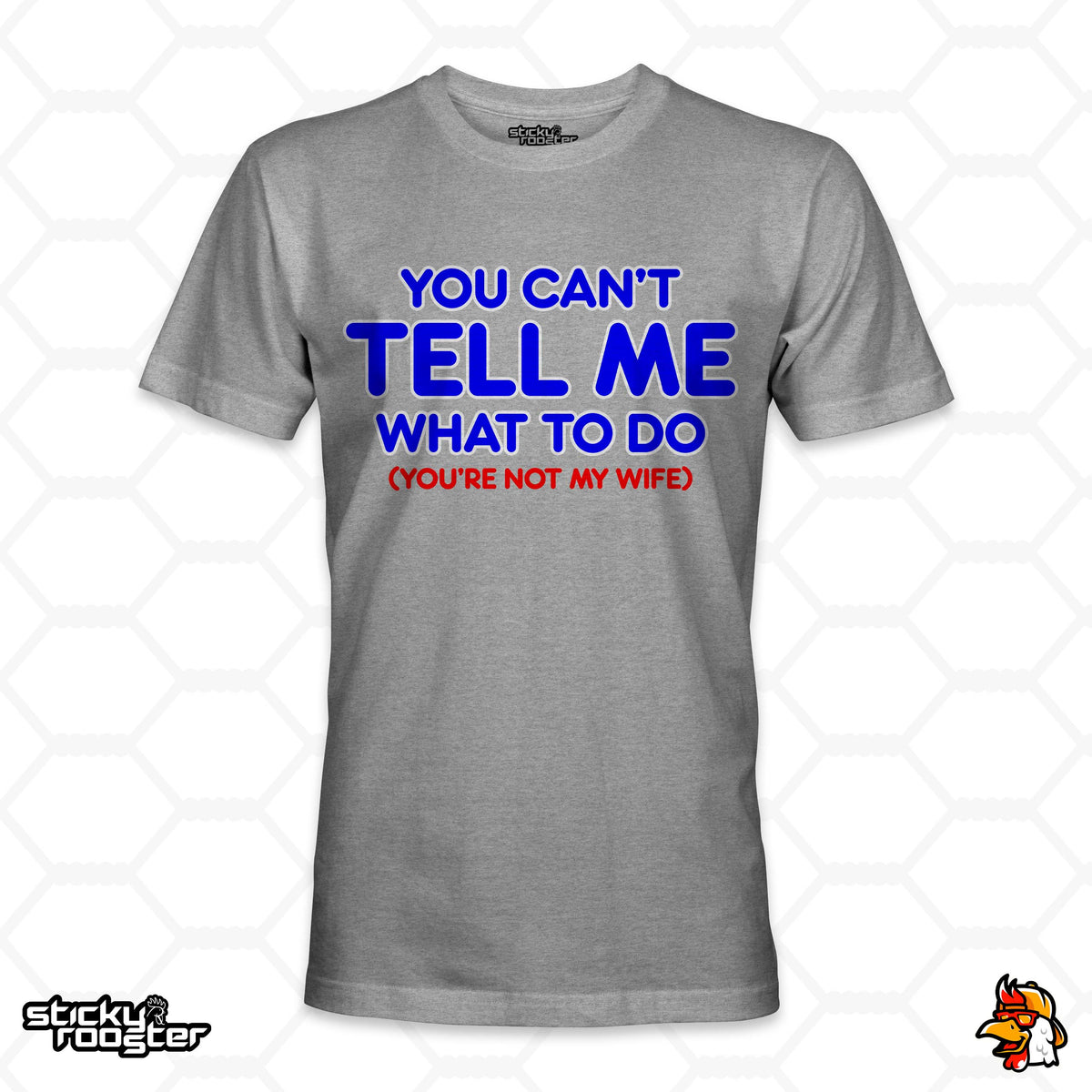 You Can't Tell Me What To Do shirt