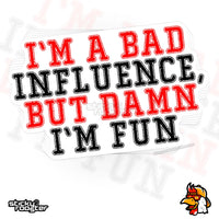 Load image into Gallery viewer, I&#39;m A Bad Influence, But Damn I&#39;m Fun sticker

