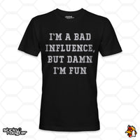 Load image into Gallery viewer, I&#39;m A Bad Influence, But Damn I&#39;m Fun shirt
