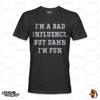 Load image into Gallery viewer, I&#39;m A Bad Influence, But Damn I&#39;m Fun shirt
