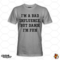 Load image into Gallery viewer, I&#39;m A Bad Influence, But Damn I&#39;m Fun shirt
