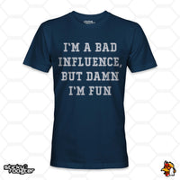 Load image into Gallery viewer, I&#39;m A Bad Influence, But Damn I&#39;m Fun shirt
