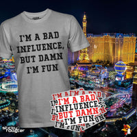 Load image into Gallery viewer, I&#39;m A Bad Influence, But Damn I&#39;m Fun shirt
