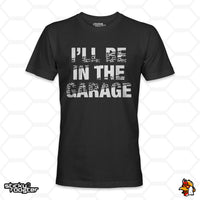 Load image into Gallery viewer, I&#39;ll Be In The Garage shirt

