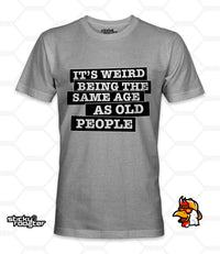 Load image into Gallery viewer, It&#39;s weird being the same age as old people shirt
