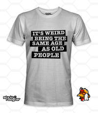 Load image into Gallery viewer, It&#39;s weird being the same age as old people shirt
