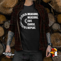 Load image into Gallery viewer, Measure Measure Cut Curse Repeat shirt
