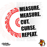 Load image into Gallery viewer, Measure Measure Cut Curse Repeat sticker
