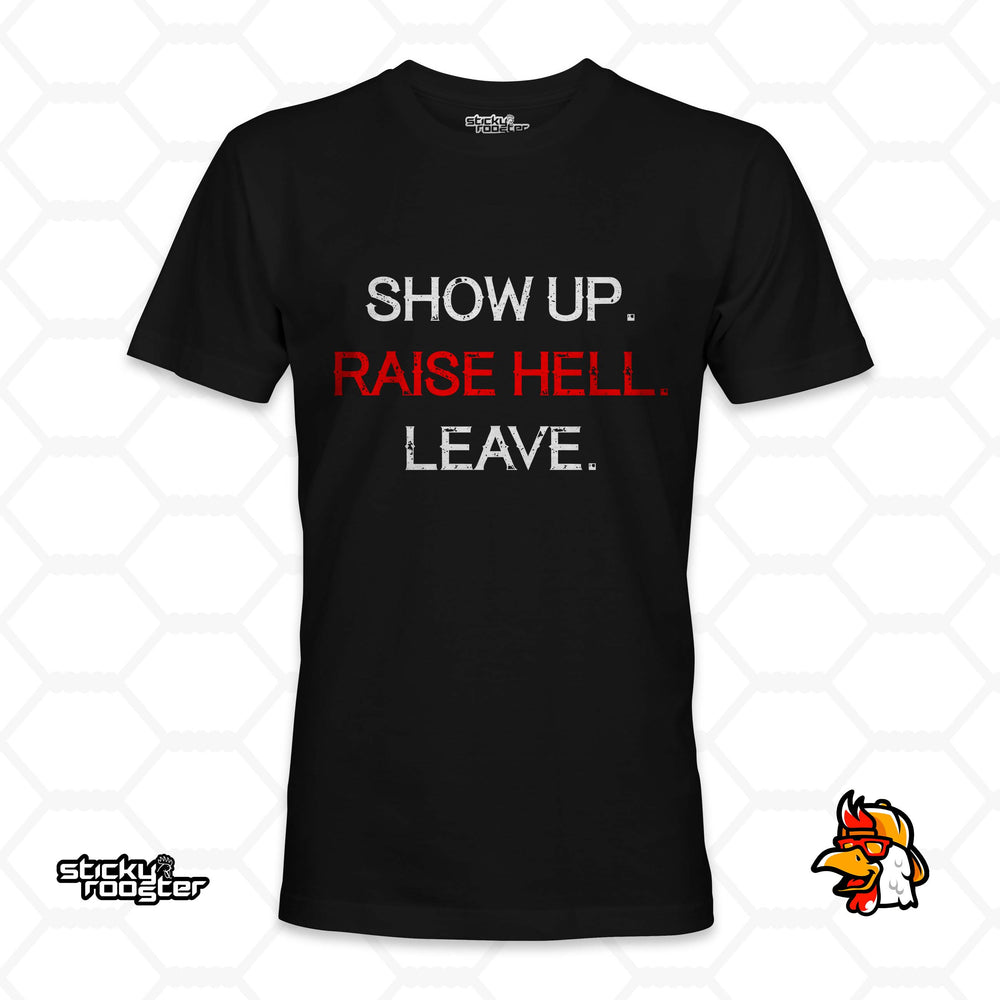 Show Up. Raise Hell. Leave. Shirt in Black