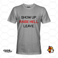 Load image into Gallery viewer, Show Up. Raise Hell. Leave. Shirt in Grey
