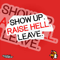 Load image into Gallery viewer, Show Up. Raise Hell. Leave. sticker
