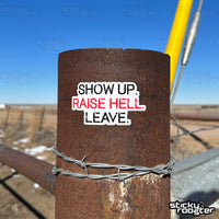 Load image into Gallery viewer, Show Up. Raise Hell. Leave. sticker
