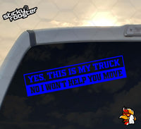 Load image into Gallery viewer, Yes, this is my truck. No I won&#39;t help you move decal
