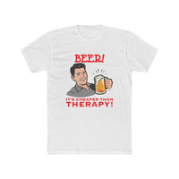 Load image into Gallery viewer, Beer! It&#39;s cheaper than therapy shirt - StickyRooster
