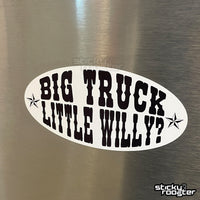 Load image into Gallery viewer, Big Truck Little Willy? Sticker - StickyRooster
