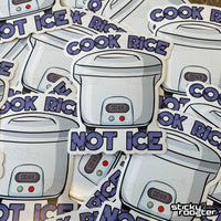 Load image into Gallery viewer, Cook Rice, Not Ice sticker - StickyRooster
