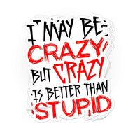 Load image into Gallery viewer, Crazy is better than stupid sticker - StickyRooster
