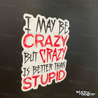 Load image into Gallery viewer, Crazy is better than stupid sticker - StickyRooster
