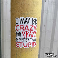 Load image into Gallery viewer, Crazy is better than stupid sticker - StickyRooster

