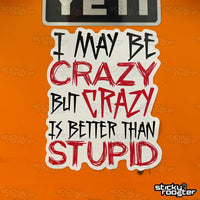 Load image into Gallery viewer, Crazy is better than stupid sticker - StickyRooster
