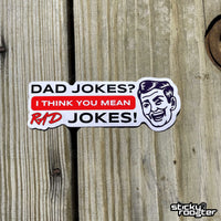 Load image into Gallery viewer, Dad Jokes? I think you mean Rad Jokes! sticker - StickyRooster
