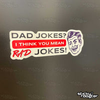 Load image into Gallery viewer, Dad Jokes? I think you mean Rad Jokes! sticker - StickyRooster
