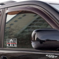Load image into Gallery viewer, Don&#39;t Park Too Close! I&#39;m Fat! sticker - StickyRooster
