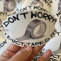 Load image into Gallery viewer, Don&#39;t worry! I duct taped it! sticker - StickyRooster
