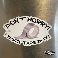 Load image into Gallery viewer, Don&#39;t worry! I duct taped it! sticker - StickyRooster
