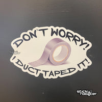 Load image into Gallery viewer, Don&#39;t worry! I duct taped it! sticker - StickyRooster
