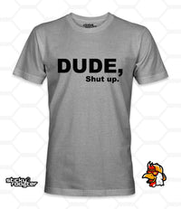 Load image into Gallery viewer, Dude, Shut Up shirt - StickyRooster
