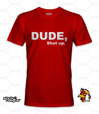 Load image into Gallery viewer, Dude, Shut Up shirt - StickyRooster
