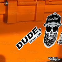 Load image into Gallery viewer, Dude, Shut Up sticker - StickyRooster
