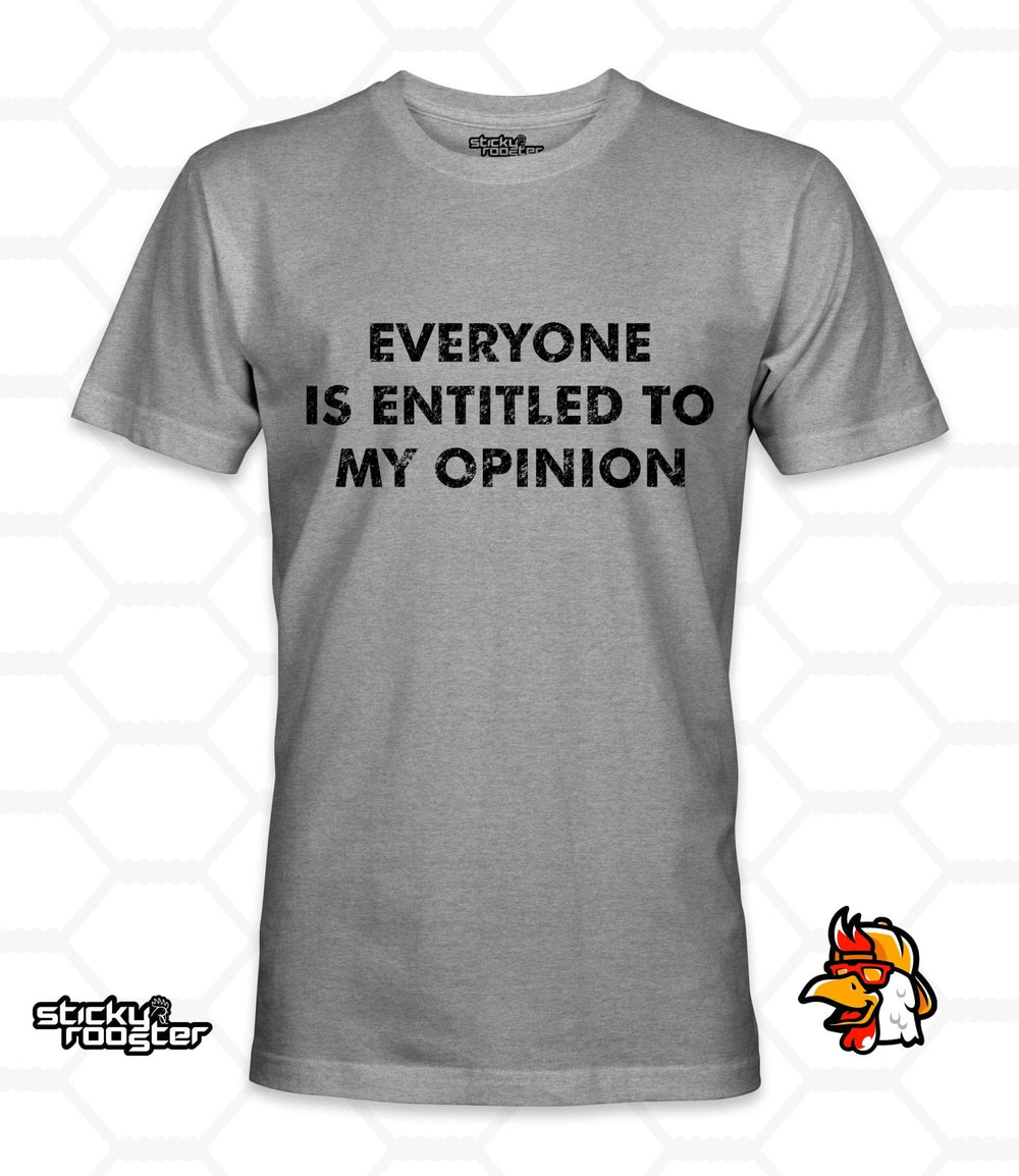 Everyone Is Entitled To My Opinion shirt - StickyRooster