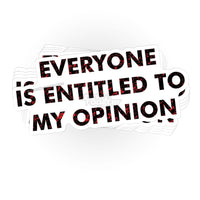 Load image into Gallery viewer, Everyone Is Entitled To My Opinion sticker - StickyRooster
