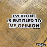 Load image into Gallery viewer, Everyone Is Entitled To My Opinion sticker - StickyRooster
