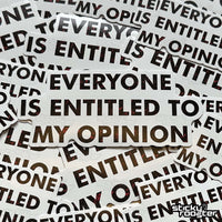 Load image into Gallery viewer, Everyone Is Entitled To My Opinion sticker - StickyRooster
