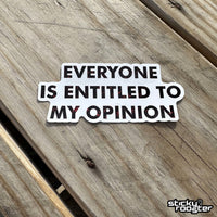 Load image into Gallery viewer, Everyone Is Entitled To My Opinion sticker - StickyRooster

