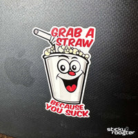 Load image into Gallery viewer, Grab A Straw Because You Suck sticker - StickyRooster
