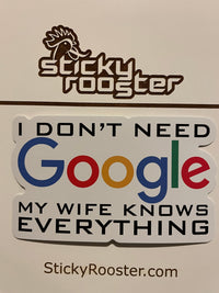 Load image into Gallery viewer, I don&#39;t need Google, my Wife knows everything sticker - StickyRooster

