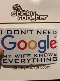 Load image into Gallery viewer, I don&#39;t need Google, my Wife knows everything sticker - StickyRooster
