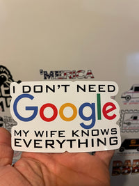 Load image into Gallery viewer, I don&#39;t need Google, my Wife knows everything sticker - StickyRooster
